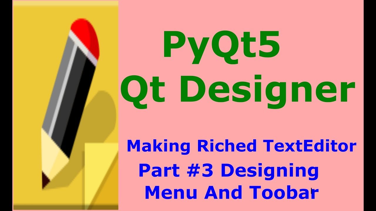 designing menu and toolbar pyqt5 and qt designer making texteditor designing a menu