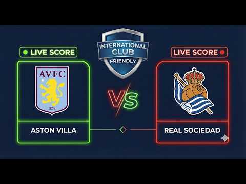 apigacor x booswin168 - Aston Villa vs Real Sociedad | Club Friendly 2026 | Live Score