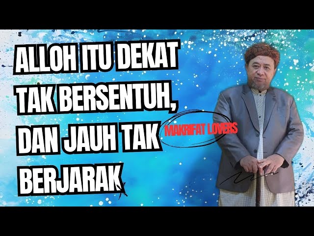 MAKRIFAT LOVERS ~ ALLOH ITU DEKAT TAK BERSENTUH DAN JAUH TAK BERJARAK class=