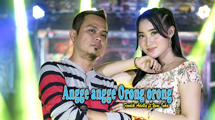 Angge Angge Orong Orong - Fendik Adella ft Yeni Inka - OM ADELLA