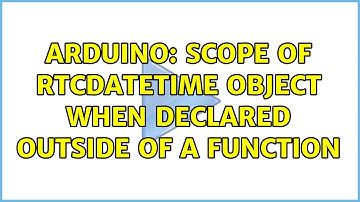 Arduino: Scope of RtcDateTime object when declared outside of a function