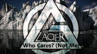 Glacier - Who Cares? (Not Me)