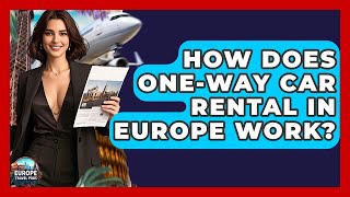 How Does One-Way Car Rental In Europe Work? - Europe Travel Pros