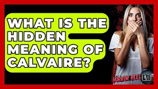 What Is The Hidden Meaning Of Calvaire? - The Horror Reel