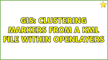 GIS: Clustering Markers from a KML file within openlayers (2 Solutions!!)