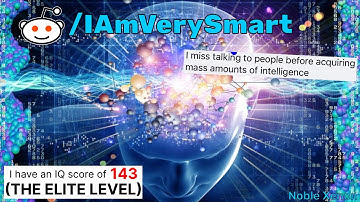 I HAVE AN ELITE IQ LEVEL! - r/IAmVerySmart (Best Reddit Posts)