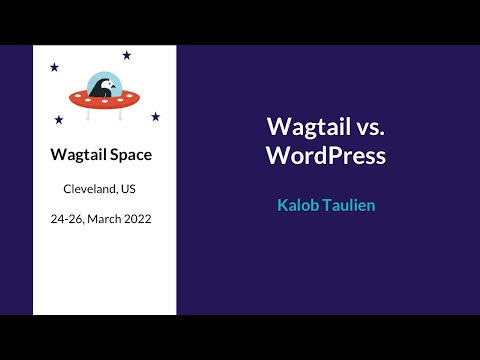 Wagtail vs. WordPress - Kalob Taulien, Wagtail Space US 2022