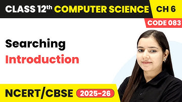 Introduction - Searching | Class 12th Computer Science | Chapter 6 (Code 083) | CBSE 2025-26