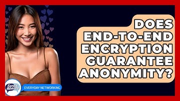 Does End-to-End Encryption Guarantee Anonymity? - Everyday-Networking