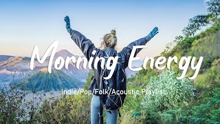 Morning Energy/ Positive Playlist To Say Hello A New Energy Day🌻  | Acoustic/Indie/Pop/Folk Playlist