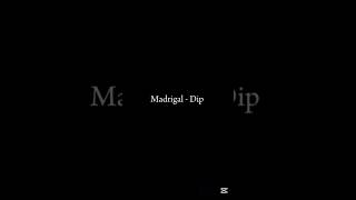 Madrigal - Dip