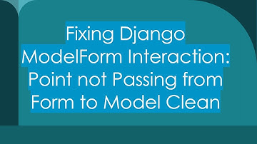 Fixing Django ModelForm Interaction: Point not Passing from Form to Model Clean