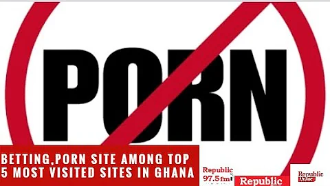 BETTING, PORN SITE AMONG TOP 5 MOST VISITED SITES IN GHANA