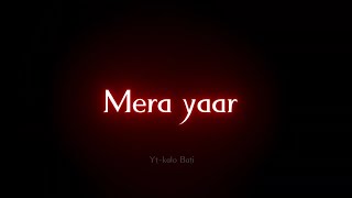 Mera Yaar Meri Daulat | Black Screen Status 🖤 | Love Felling Status ❤️ | KalBela