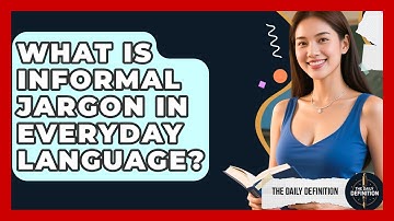 What Is Informal Jargon In Everyday Language? - The Daily Definition