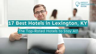 17 Best Hotels in Lexington, KY