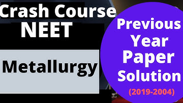 NEET Previous Years Paper Solution || Metallurgy || NEET/JEE Preparation|| 16 Years (2019-2004)