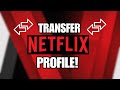 How to Transfer a Netflix Profile to Another Account | Keep Your Watch History & Settings