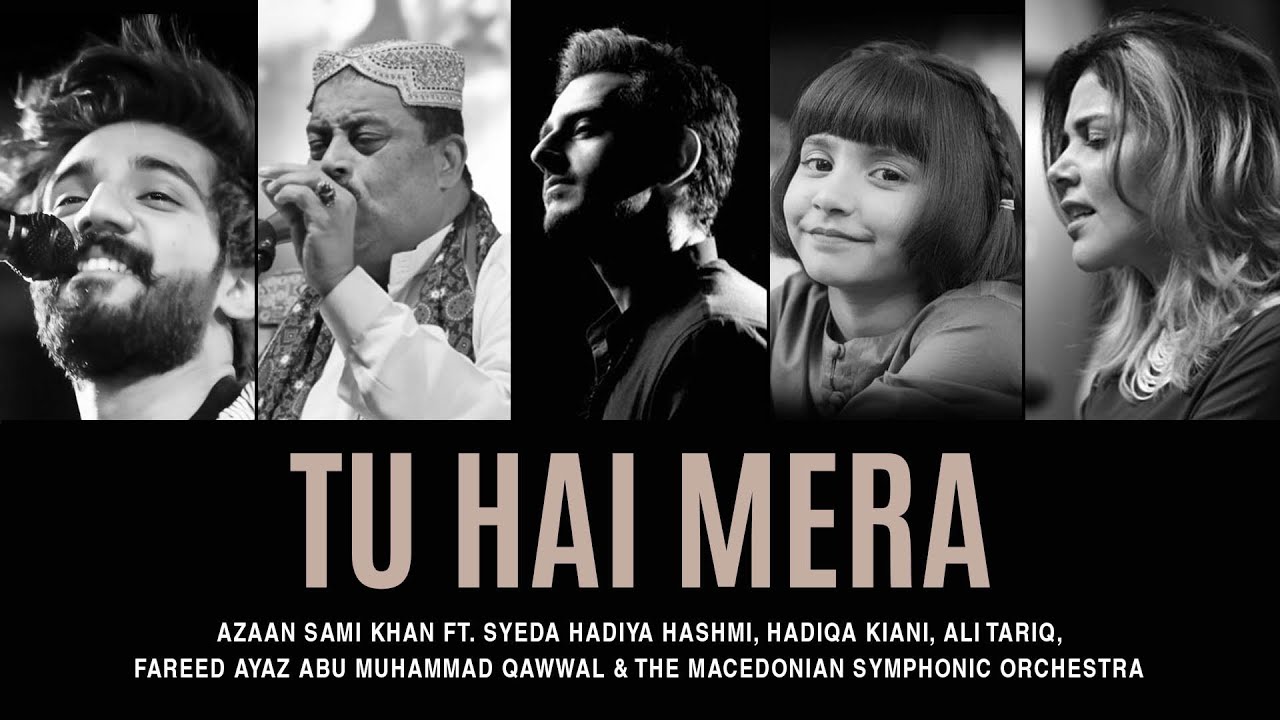 Tu Hai Mera - Azaan Sami Khan ft. Hadiqa Kiani, Hadiya Hashmi, Ali Tariq, Fareed Ayaz Abu Muhammad