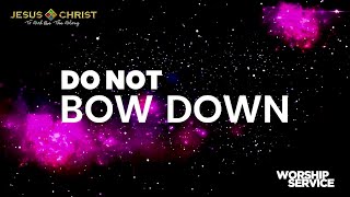 Do Not Bow Down - Worship Service (May 7, 2023)