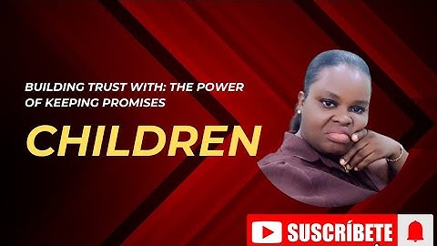 Building Trust with Kids: The Power of Keeping Promises
