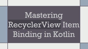 Mastering RecyclerView Item Binding in Kotlin