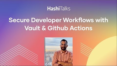 Secure Developer Workflows with Vault & Github Actions