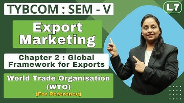 Export Marketing | TYBCOM | Semester 5 | Chapter 2 | Global Framework for Exports | Lecture 7