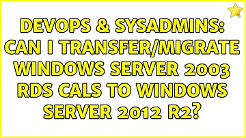 DevOps & SysAdmins: Can I transfer/Migrate Windows server 2003 RDS cals to Windows Server 2012 R2?