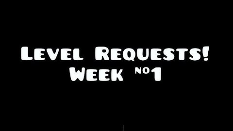 LEVEL REQUESTS [Week #1] (Read description) | Geometry Dash