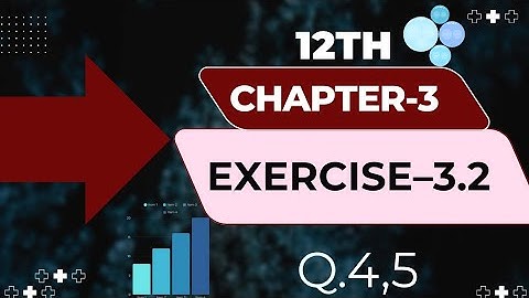 NCERT CLASS 12 MATHEMATICS MATRIX CHAPTER–3 EXERCISE 3.2 question no.4,5