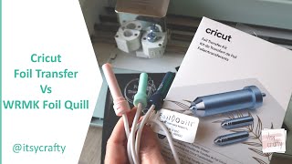 Cricut Foil Transfer tool vs Foil Quill by WRMK | How they work and compare foil results