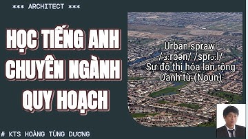 ✅ HỌC TIẾNG ANH CHUYÊN NGÀNH QUY HOẠCH | Kiến trúc sư Hoàng Tùng Dương