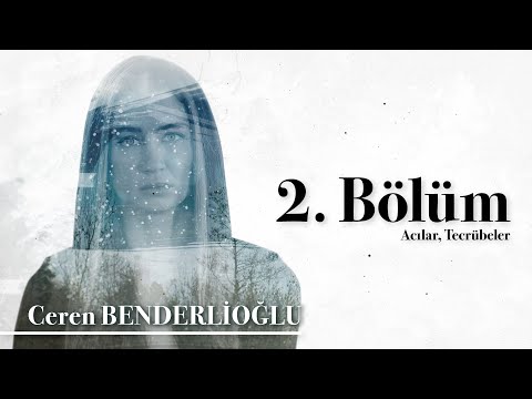 Ceren Benderlioğlu 2. Bölüm | Hayattan Ne Öğrendim?