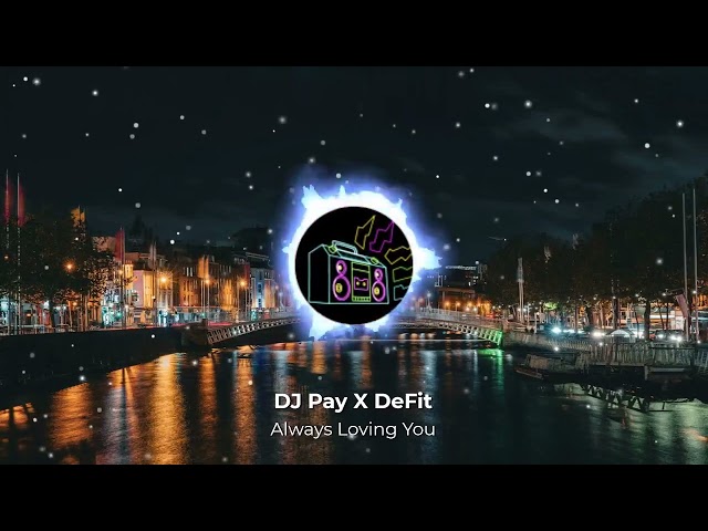 DJ Pay X DeFit - Always Loving You (HQ Music) class=