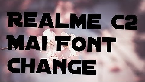 Realme c2 Mai Font Change karo
