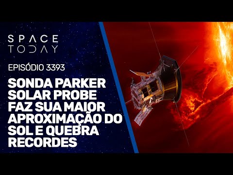 PARKER SOLAR PROBE FAZ SUA MAIOR APROXIMAÇÃO DO SOL E QUEBRA RECORDES