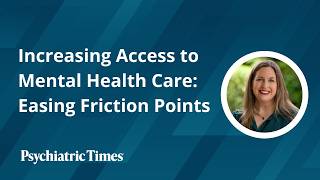 Increasing Access to Mental Health Care: Easing Friction Points