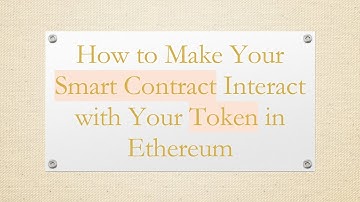 How to Make Your Smart Contract Interact with Your Token in Ethereum