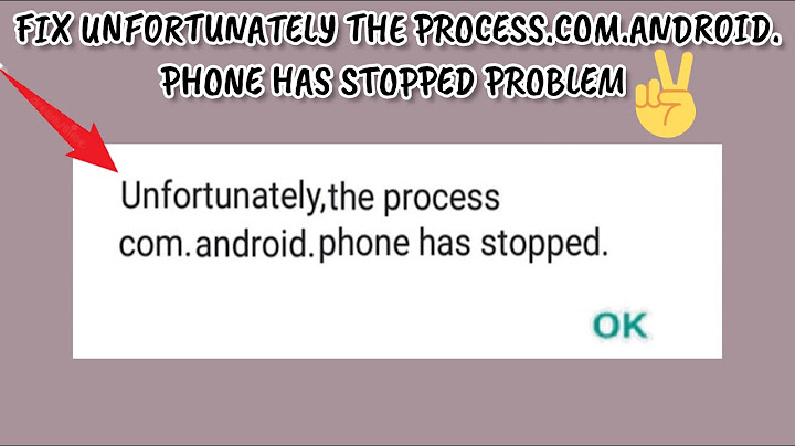 Khắc phục lỗi tiến trình com.android.phone