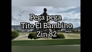 PEGA PEGA- TITO EL BAMBINO- ZIN 82