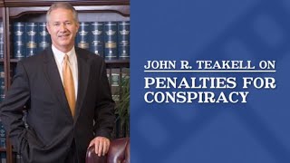 What are the potential consequences of a conspiracy charge for a co-defendant? | John R. Teakell