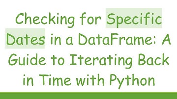 Checking for Specific Dates in a DataFrame: A Guide to Iterating Back in Time with Python