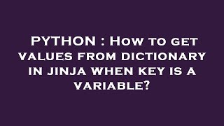 PYTHON : How to get values from dictionary in jinja when key is a variable?