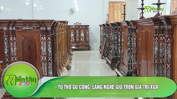Tủ thờ Gò Công - Làng nghề giữ trọn giá trị xưa