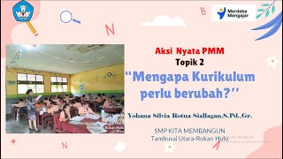 AKSI NYATA TOPIK 2 |  MENGAPA KURIKULUM BERUBAH  | MERDEKA BELAJAR | MERDEKA MENGAJAR | PMM | YADIKA