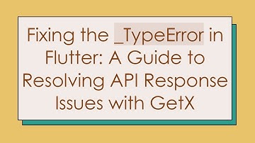 Fixing the _TypeError in Flutter: A Guide to Resolving API Response Issues with GetX