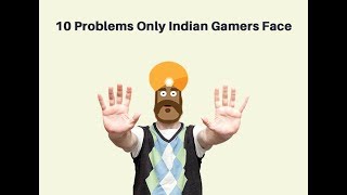 10 Problems Only Indian Gamers Face