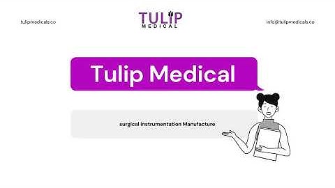 Tulip Medical   Surgical Instrumentation Manufacture