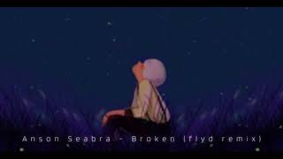 Video thumbnail of "Anson Seabra - Broken (flyd. remix)"